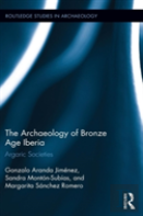 The Archaeology Of Bronze Age Iberia