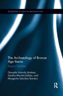 The Archaeology Of Bronze Age Iberia