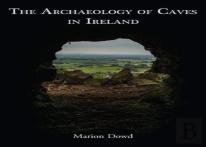 The Archaeology Of Caves In Ireland