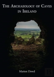 The Archaeology Of Caves In Ireland