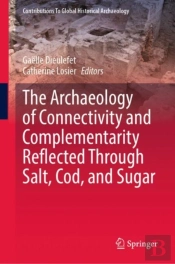 The Archaeology Of Connectivity And Complementarity Reflected Through Salt, Cod, And Sugar