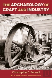 The Archaeology Of Craft And Industry