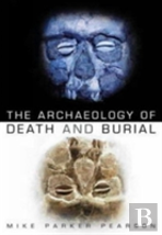 The Archaeology Of Death And Burial