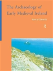 The Archaeology Of Early Medieval Ireland