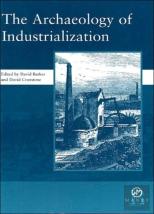 The Archaeology Of Industrialization: Society Of Post-Medieval Archaeology Monographs: V. 2