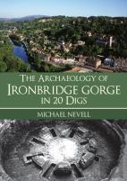 The Archaeology Of Ironbridge Gorge In 20 Digs