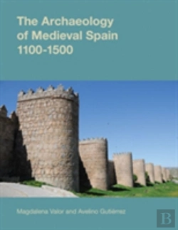 Bertrand.pt - The Archaeology Of Medieval Spain, 1100-1500