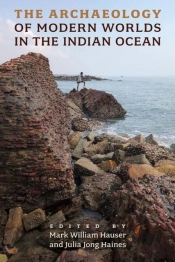 The Archaeology Of Modern Worlds In The Indian Ocean