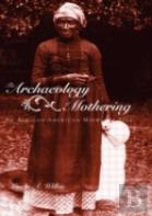 The Archaeology Of Mothering