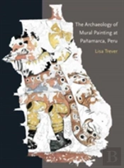 The Archaeology Of Mural Painting At Panamarca, Peru