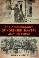 The Archaeology Of Northern Slavery And Freedom