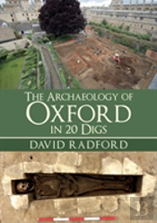 The Archaeology Of Oxford In 20 Digs