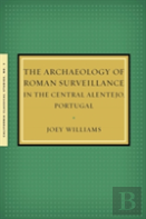 The Archaeology Of Roman Surveillance In The Central Alentejo, Portugal