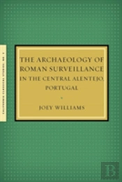 The Archaeology Of Roman Surveillance In The Central Alentejo, Portugal