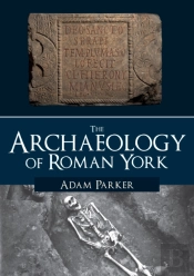 The Archaeology Of Roman York