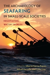 The Archaeology Of Seafaring In Small-Scale Societies