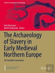 The Archaeology Of Slavery In Early Medieval Northern Europe
