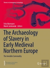The Archaeology Of Slavery In Early Medieval Northern Europe