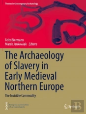 The Archaeology Of Slavery In Early Medieval Northern Europe
