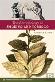 The Archaeology Of Smoking And Tobacco