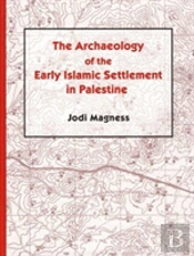 The Archaeology Of The Early Islamic Settlement In Palestine