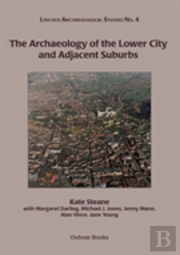 The Archaeology Of The Lower City And Adjacent Suburbs
