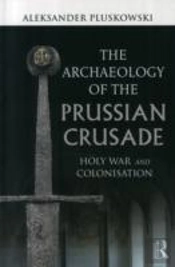 The Archaeology Of The Prussian Crusade