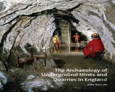 The Archaeology Of Underground Mines And Quarries In England