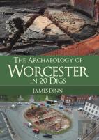 The Archaeology Of Worcester In 20 Digs