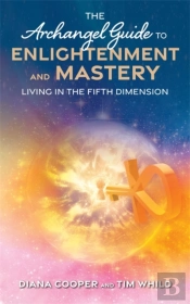 The Archangel Guide To Enlightenment And Mastery