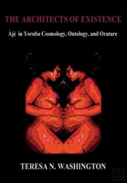 Bertrand.pt - The Architects Of Existence: Aje In Yoruba Cosmology, Ontology, And Orature