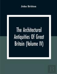 The Architectural Antiquities Of Great Britain (Volume Iv)