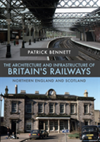 The Architecture And Infrastructure Of Britain'S Railways: Northern England And Scotland