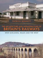 The Architecture And Infrastructure Of Britain'S Railways: West Midlands, Wales And The West