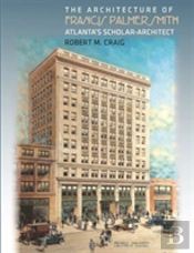 The Architecture Of Francis Palmer Smith, Atlanta'S Scholar Architect