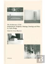 The Architecture of Life - Environments, Sculptures, Paintings, Drawings and Films by Carlos Bunga