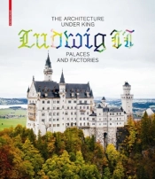 The Architecture Under King Ludwig Ii Â€“ Palaces And Factories