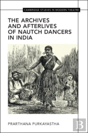 The Archives And Afterlives Of Nautch Dancers In India
