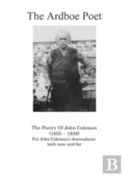 The Ardboe Poet: The Poetry Of John Coleman (1855 - 1938)