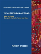 The Argentinean Art Song: Irma Urteaga Complete Works For Voice & Piano