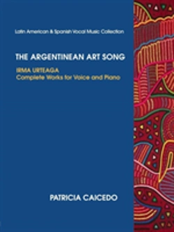 Bertrand.pt - The Argentinean Art Song: Irma Urteaga Complete Works For Voice & Piano