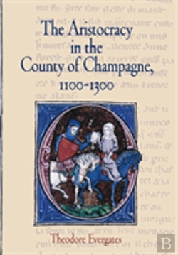Bertrand.pt - The Aristocracy In The County Of Champagne, 1100-1300