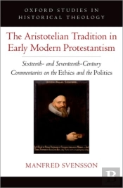The Aristotelian Tradition In Early Modern Protestantism