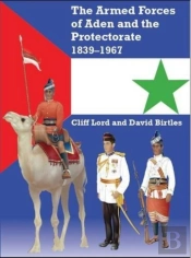 The Armed Forces Of Aden And The Protectorate 1839-1967