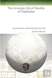 The Armenian Life Of Marutha Of Maipherkat