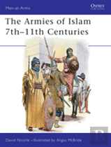 The Armies Of Islam 7thâ€“11th Centuries