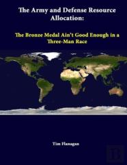 The Army And Defense Resource Allocation: The Bronze Medal Ain'T Good Enough In A Three-Man Race