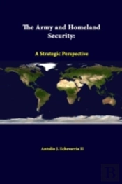 The Army And Homeland Security: A Strategic Perspective