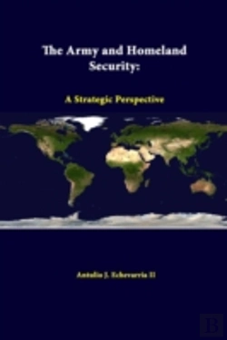 Bertrand.pt - The Army And Homeland Security: A Strategic Perspective