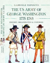 The Army Of George Washington, 1775â€“1783